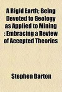 Produktbild: A Rigid Earth; Being Devoted to Geology as Applied to Mining: Embracing a Review of Accepted Theories