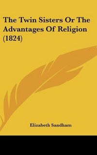 Produktbild: Sandham, E: Twin Sisters Or The Advantages Of Religion (1824