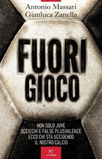 Produktbild: Fuori gioco. Non solo Juve. Sceicchi e false plusvalenze. Ecco chi sta uccidendo il nostro calcio