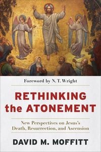 Produktbild: Rethinking the Atonement - New Perspectives on Jesus`s Death, Resurrection, and Ascension