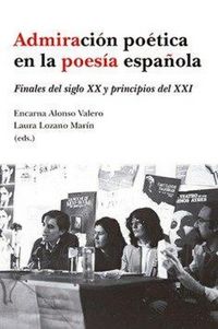 Produktbild: Admiraci&oacute;n po&eacute;tica en la poes&iacute;a espa&ntilde;ola : finales del siglo XX y principios del XXI