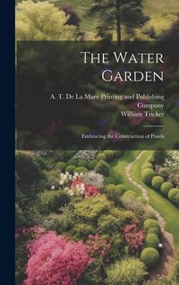 Produktbild: The Water Garden; Embracing the Construction of Ponds