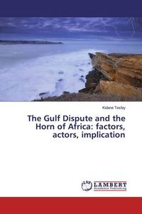 Produktbild: Tesfay, K: Gulf Dispute and the Horn of Africa: factors, act