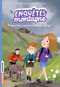 Produktbild: Enqu&ecirc;tes &agrave; la montagne ! Disparition myst&eacute;rieuse au refuge !