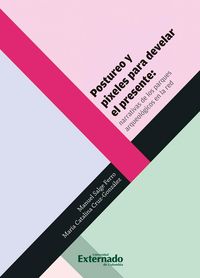 Produktbild: Postureo y pixeles para develar el presente: narrativas de los parques arqueol&oacute;gicos en la red