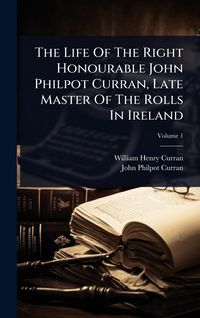 Produktbild: The Life Of The Right Honourable John Philpot Curran, Late Master Of The Rolls In Ireland