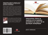 Produktbild: Interaction entre la matrice et la mati&egrave;re premi&egrave;re au cours de la pyrolyse analytique