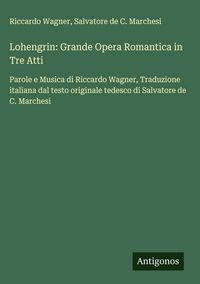 Produktbild: Lohengrin: Grande Opera Romantica in Tre Atti
