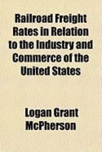 Produktbild: Railroad Freight Rates in Relation to the Industry and Commerce of the United States