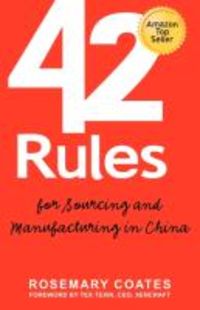Produktbild: 42 Rules for Sourcing and Manufacturing in China: A Practical Handbook for Doing Business in China, Special Economic Zones, Factory Tours and Manufact