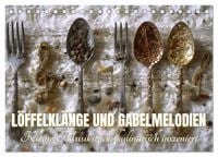 Produktbild: L&ouml;ffelkl&auml;nge und Gabelmelodien. Kleine Musikst&uuml;cke kulinarisch inszeniert (Tischkalender 2027 DIN A5 quer), CALVENDO Monatskalender