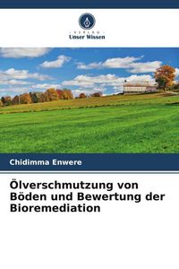 Produktbild: &Ouml;lverschmutzung von B&ouml;den und Bewertung der Bioremediation
