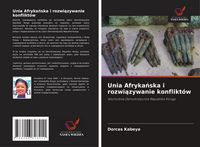 Produktbild: Unia Afryka&iquest;ska i rozwi&iquest;zywanie konflikt&oacute;w