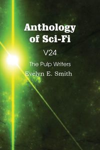 Produktbild: Anthology of Sci-Fi V24, the Pulp Writers - Evelyn E. Smith