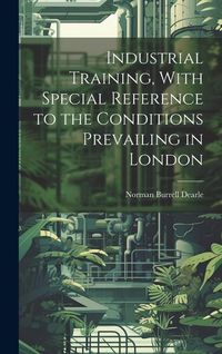 Produktbild: Industrial Training, With Special Reference to the Conditions Prevailing in London