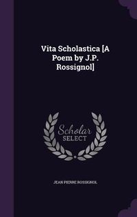 Produktbild: Vita Scholastica [A Poem by J.P. Rossignol]