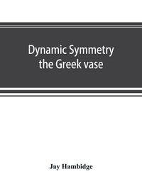Produktbild: Dynamic symmetry; the Greek vase