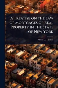 Produktbild: A Treatise on the law of Mortgages of Real Property in the State of New York