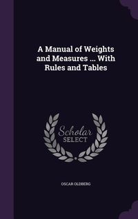 Produktbild: A Manual of Weights and Measures ... With Rules and Tables