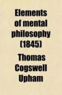Produktbild: Elements of Mental Philosophy (Volume 1); Embracing the Two Departments of the Intellect and the Sensibilities