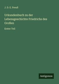 Produktbild: Urkundenbuch zu der Lebensgeschichte Friedrichs des Gro&szlig;en