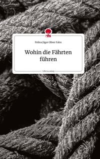 Produktbild: Wohin die F&auml;hrten f&uuml;hren. Life is a Story - story.one