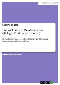 Produktbild: Entwicklung einer Modellvorstellung zum Aufbau der Biomembran in arbeitsgleicher Gruppenarbeit