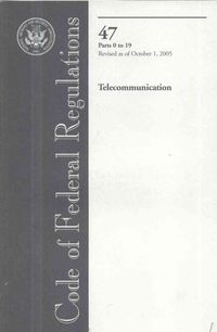 Produktbild: Code of Federal Regulations 47 Telecommunication: Parts 0 to 19 Revised as of October 1, 2005