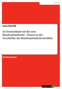 Bild vom Artikel Ist Deutschland reif für eine Bundespräsidentin - Frauen in der Geschichte der Bundespräsidentenwahlen vom Autor Lena Gorelik
