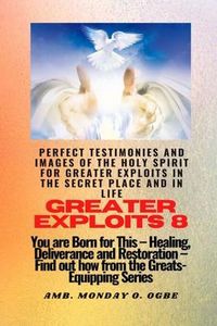 Produktbild: Greater Exploits - 8 Perfect Testimonies and Images of The HOLY SPIRIT for Greater Exploits