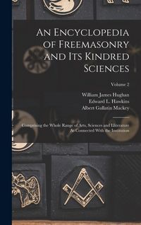 Produktbild: An Encyclopedia of Freemasonry and Its Kindred Sciences: Comprising the Whole Range of Arts, Sciences and Lliterature As Connected With the Institutio