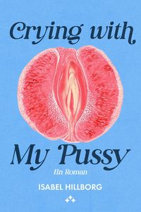 Produktbild: Crying with my pussy - ein roman