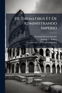 Produktbild: De Thematibus Et De Administrando Imperio