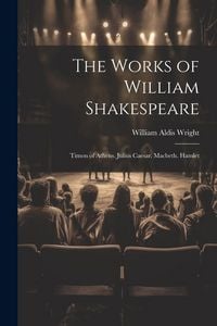 Produktbild: The Works of William Shakespeare: Timon of Athens. Julius Caesar. Macbeth. Hamlet