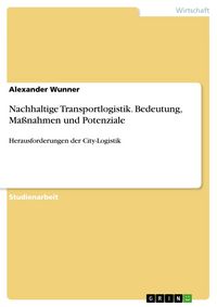 Produktbild: Nachhaltige Transportlogistik. Bedeutung, Ma&szlig;nahmen und Potenziale