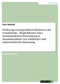 Produktbild: F&ouml;rderung von hypoaktiven Kindern in der Grundschule - M&ouml;glichkeiten einer kontinuierlichen Entwicklung in Zusammenarbeit von schulischer und au&szlig;ersch