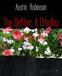 Produktbild: The Defiler; A Cthulhu Mythos Tale