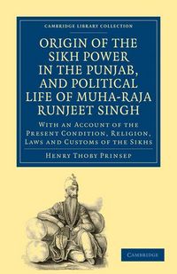 Produktbild: Origin of the Sikh Power in the Punjab, and Political Life of Muha-Raja Runjeet Singh
