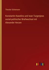 Produktbild: Konstantin Kawelins und Iwan Turgenjews sozial-politischer Briefwechsel mit Alexander Herzen