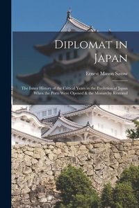 Produktbild: Diplomat in Japan: The Inner History of the Critical Years in the Evolution of Japan When the Ports Were Opened & the Monarchy Restored