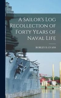 Produktbild: A Sailor's Log Recollection of Forty Years of Naval Life