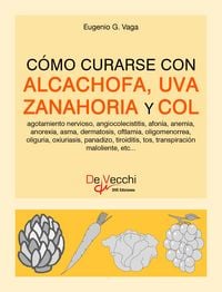 Produktbild: C&oacute;mo curarse con alcachofa, uva, zanahoria y col