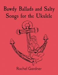 Produktbild: Bawdy Ballads and Salty Songs for the Ukulele