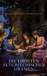 Produktbild: Die gr&ouml;&szlig;ten altgriechischen Dramen