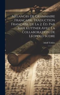 Produktbild: M&eacute;langes de grammaire fran&ccedil;aise. Traduction fran&ccedil;aise de la 2. &eacute;d. par Max Kuttner avec la collaboration de L&eacute;opold Sudre: 1