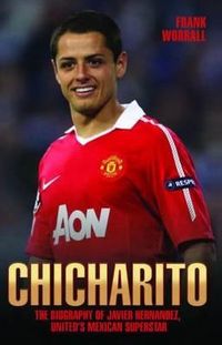 Produktbild: Chicharito - The Biography of Javier Hernandez