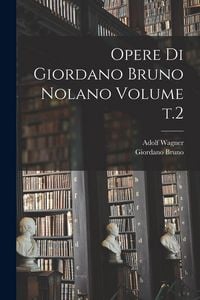 Produktbild: Opere di Giordano Bruno Nolano Volume t.2