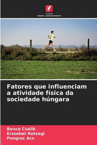 Produktbild: Fatores que influenciam a atividade f&iacute;sica da sociedade h&uacute;ngara