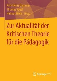 Produktbild: Zur Aktualit&auml;t der Kritischen Theorie f&uuml;r die P&auml;dagogik