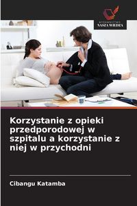 Produktbild: Korzystanie z opieki przedporodowej w szpitalu a korzystanie z niej w przychodni